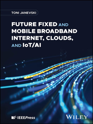 cover image of Future Fixed and Mobile Broadband Internet, Clouds, and IoT/AI